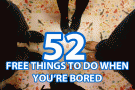 52 free things to do when you're bored